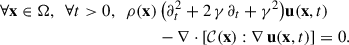 Mathematical equation: $$ \begin{aligned} \forall \mathbf x \in \mathrm{\Omega },~~\forall t >0,~~ \rho (\mathbf x )&\,\mathopen \mathclose {\left(\partial _t^2+2\,\gamma \,\partial _t+\gamma ^2\right)} \mathbf u (\mathbf x ,t)\nonumber \\&- \nabla \cdot \mathopen \mathclose {\left[\mathcal{C} (\mathbf x ):\nabla \,\mathbf u (\mathbf x ,t)\right]} = 0. \end{aligned} $$