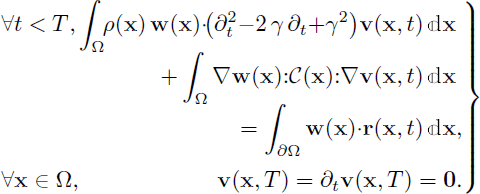 Mathematical equation: $$ \begin{aligned} {\left. {\begin{array}{lr} \forall t < T\text{,}&\displaystyle \int _{\mathrm{\Omega }}\rho (\mathbf x )\,\mathbf w (\mathbf x ){\cdot }\! {\left(\partial _t^2{-}2\,\gamma \,\partial _t{+}\gamma ^2\right)}\mathbf v (\mathbf x ,t) \,\mathbb{d} \mathbf x \\&\displaystyle + \int _{\mathrm{\Omega }}\nabla \mathbf w (\mathbf x ){:}\mathcal{C} (\mathbf x ){:} \nabla \mathbf v (\mathbf x ,t)\,\mathbb{d} \mathbf x \\&\displaystyle = \int _{\partial \mathrm{\Omega }}\mathbf w (\mathbf x ){\cdot }\mathbf r (\mathbf x ,t) \,\mathbb{d} \mathbf x \text{,} \\ \forall \mathbf x \in \mathrm{\Omega }\text{,}&\displaystyle \mathbf v (\mathbf x ,T) = \partial _t\mathbf v (\mathbf x ,T) = \mathbf 0 . \end{array} } \right\} } \end{aligned} $$