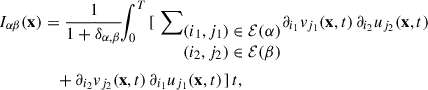 Mathematical equation: $$ \begin{aligned} I_{\alpha \beta }(\mathbf x )&= \frac{1}{1+\delta _{\alpha ,\beta }}\!\!\int _{0}^{T} \mathop {\mathopen \mathclose {\left[\right.} \sum }\limits _{\begin{matrix} (i_1,j_1)\in \mathcal{E} (\alpha )\\ (i_2,j_2)\in \mathcal{E} (\beta ) \end{matrix}} \partial _{i_1}v_{j_1}(\mathbf x ,t)\,\partial _{i_2}u_{j_2}(\mathbf x ,t)\nonumber \\&\quad + \partial _{i_2}v_{j_2}(\mathbf x ,t)\,\partial _{i_1}u_{j_1}(\mathbf x ,t) \mathopen \mathclose {\left.\right]}\,\mathbb{d} t, \end{aligned} $$