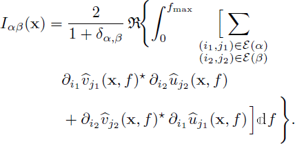 Mathematical equation: $$ \begin{aligned} I_{\alpha \beta }(\mathbf x )&= \frac{2}{1+\delta _{\alpha ,\beta }}\, \mathfrak{R} \!\mathopen \mathclose {\left\{ \int _{0}^{f_{\max }}\right.} \mathop {\mathopen \mathclose {\left[\right.} \sum }\limits _{\begin{matrix} (i_1,j_1)\in \mathcal{E} (\alpha )\\ (i_2,j_2)\in \mathcal{E} (\beta ) \end{matrix}}\nonumber \\&\quad \partial _{i_1}\widehat{v}_{j_1}(\mathbf x ,f)^{\star }\, \partial _{i_2}\widehat{u}_{j_2}(\mathbf x ,f) \nonumber \\&\quad + \partial _{i_2}\widehat{v}_{j_2}(\mathbf x ,f)^{\star }\, \partial _{i_1}\widehat{u}_{j_1}(\mathbf x ,f) \mathopen \mathclose {\left.\right]} \mathbb{d} f\mathopen \mathclose {\left.\right\} }. \end{aligned} $$