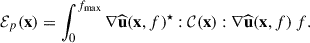 Mathematical equation: $$ \begin{aligned} \mathcal{E} _p(\mathbf x )= \int _{0}^{f_{\max }} \nabla \widehat{\mathbf{u }}(\mathbf x ,f)^{\star }:\mathcal{C} (\mathbf x ): \nabla \widehat{\mathbf{u }}(\mathbf x ,f)\, \mathbb{d} f. \end{aligned} $$