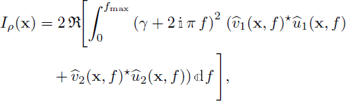 Mathematical equation: $$ \begin{aligned} I_{\rho }(\mathbf x )=2\,\mathfrak{R} \!\mathopen \mathclose {\left[\int _{0}^{f_{\max }} \mathopen \mathclose {\left(\gamma +2\,\mathbb{i} \,\pi \,f\right)}^2\; \widehat{v}_{3}(\mathbf x ,f)^{\star } \widehat{u}_{3}(\mathbf x ,f)\,\mathbb{d} f\right]}, \end{aligned} $$