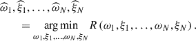 Mathematical equation: $$ \begin{aligned}&\widehat{\omega }_1, \widehat{\xi }_1, \dots , \widehat{\omega }_N, \widehat{\xi }_N \nonumber \\&\qquad = \underset{\omega _1, \xi _1, \dots , \omega _N, \xi _N}{ \arg \min } R\left(\omega _1, \xi _1, \dots , \omega _N, \xi _N\right). \end{aligned} $$