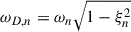 Mathematical equation: $ \omega_{D,n} = \omega_n \sqrt{1-\xi_n^2} $