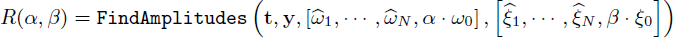 Mathematical equation: $$ R(\alpha ,\beta ) = \mathtt FindAmplitudes \left(\mathbf t , \mathbf y , \left[\widehat{\omega }_1,\cdots ,\widehat{\omega }_N,\alpha \cdot \omega _0\right], \left[\widehat{\xi }_1,\cdots ,\widehat{\xi }_N,\beta \cdot \xi _0\right] \right) $$