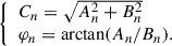 Mathematical equation: $$ \begin{aligned} {\left\{ \begin{array}{ll} C_n = \sqrt{A_n^2 + B_n^2} \\ \varphi _n = \arctan (A_n/B_n). \end{array}\right.} \end{aligned} $$