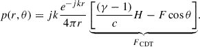Mathematical equation: $$ \begin{aligned} p(r,\theta ) = jk\dfrac{e^{-jk r}}{4\pi r} \underbrace{ \left[ \dfrac{(\gamma -1)}{c} {H} - {F}\cos \theta \right]}_{{F_{\text{ CDT}}}}. \end{aligned} $$