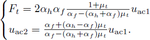 Mathematical equation: $$ \begin{aligned} {\left\{ \begin{array}{ll} {F_t}= 2\alpha _h \alpha _f\frac{1+\mu _t}{\alpha _f - \left(\alpha _h+\alpha _f\right) \mu _t}u_{\mathrm{ac}1}\\ u_{\mathrm{ac}2}= \frac{\alpha _f+\left(\alpha _h-\alpha _f\right)\mu _t}{\alpha _f-\left(\alpha _h+\alpha _f\right) \mu _t} u_{\mathrm{ac}1}. \end{array}\right.} \end{aligned} $$