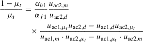 Mathematical equation: $$ \begin{aligned} \dfrac{1-\mu _t}{\mu _t}&=\dfrac{\alpha _{h1}}{\alpha _{f1}} \dfrac{u_{\mathrm{ac}2,m}}{u_{\mathrm{ac}2,d}} \nonumber \\&\quad \times \dfrac{u_{\mathrm{ac}1,\mu _t} u_{\mathrm{ac}2,d}-u_{\mathrm{ac}1,d}u_{\mathrm{ac}2,\mu _t}}{u_{\mathrm{ac}1,m}\cdot u_{\mathrm{ac}2,\mu _t}-u_{\mathrm{ac}1,\mu _t}\cdot u_{\mathrm{ac}2,m}} \end{aligned} $$