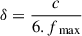 Mathematical equation: $ \delta=\frac{c}{6. f_{\text{ max}}} $