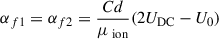 Mathematical equation: $ \alpha_{f1}=\alpha_{f2}=\frac{C d}{\mu_{\text{ ion}}}(2 U_{\mathrm{DC}}-U_{0}) $