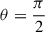 Mathematical equation: $ \theta=\frac{\pi}{2} $