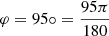 Mathematical equation: $ \varphi = 95\circ = \frac{95\pi}{180} $