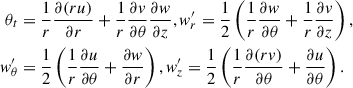 Mathematical equation: $$ \begin{aligned} \begin{aligned} \theta _{t}&=\frac{1}{r}\frac{\partial (ru)}{\partial r}+\frac{1}{r}\frac{\partial v}{\partial \theta }\frac{\partial w}{\partial z},{ }{w}^{\prime }_{r} =\frac{1}{2}\left( {\frac{1}{r}\frac{\partial w}{\partial \theta }+\frac{1}{r}\frac{\partial v}{\partial z}} \right), \\ {w}^{\prime }_{\theta }&=\frac{1}{2}\left( {\frac{1}{r}\frac{\partial u}{\partial \theta }+\frac{\partial w}{\partial r}} \right),{ }{w}^{\prime }_{z} =\frac{1}{2}\left( {\frac{1}{r}\frac{\partial (rv)}{\partial \theta }+\frac{\partial u}{\partial \theta }} \right). \\ \end{aligned} \end{aligned} $$