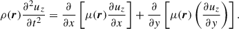 Mathematical equation: $$ \begin{aligned} \rho (\boldsymbol{r})\frac{\partial ^{2}u_{z} }{\partial t^{2}}=\frac{\partial }{\partial x}\left[ {\mu (\boldsymbol{r})\frac{\partial u_{z} }{\partial x}} \right]+\frac{\partial }{\partial y}\left[ {\mu (\boldsymbol{r})\left( {\frac{\partial u_{z} }{\partial y}} \right)} \right]. \end{aligned} $$