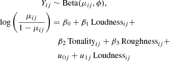 Mathematical equation: $$ \begin{aligned} \begin{aligned} Y_{ij}&\sim \mathrm{Beta} (\mu _{ij}, \phi ), \\ \log \left(\frac{\mu _{ij}}{1 - \mu _{ij}}\right)&= \beta _0 + \beta _1\, \mathrm{Loudness} _{ij} + \\&\quad \beta _2\, \mathrm{Tonality} _{ij} + \beta _3\, \mathrm{Roughness} _{ij} + \\&\quad u_{0j} + u_{1j}\, \mathrm{Loudness} _{ij} \end{aligned} \end{aligned} $$