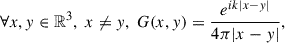 Mathematical equation: $$ \begin{aligned} \forall x,y \in \mathbb{R} ^3, ~ x \ne y, ~ G(x,y) = \frac{e^{ik|x-y|}}{4\pi |x-y|}, \end{aligned} $$