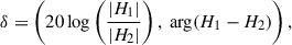 Mathematical equation: $$ \begin{aligned} \delta = \left(20\log \left(\frac{|H_1|}{|H_2|}\right), \text{ arg}(H_1 - H_2)\right), \end{aligned} $$