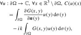 Mathematical equation: $$ \begin{aligned} \begin{aligned}&\forall u: \partial \mathrm{\Omega } \rightarrow \mathbb{C} , ~ \forall x \in \mathbb{R} ^3 \setminus \partial \mathrm{\Omega }, ~ C(u)(x) \\&\qquad = \int _{\partial \mathrm{\Omega }} \frac{\partial G(x,y)}{\partial \boldsymbol{n}(y)} u(y)\,\mathrm{d}\sigma (y) \\&\qquad \quad - ik\int _{\partial \mathrm{\Omega }} G(x,y)u(y)\,\mathrm{d}\sigma (y), \end{aligned} \end{aligned} $$