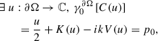 Mathematical equation: $$ \begin{aligned} \begin{aligned}&\exists ~u: \partial \mathrm{\Omega } \rightarrow \mathbb{C} , ~ \gamma _0^{\partial \mathrm{\Omega }} \left[C(u)\right] \\&\qquad = \frac{u}{2} + K(u) - ik V(u) = p_{0}, \end{aligned} \end{aligned} $$