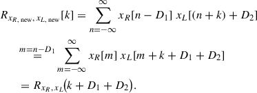 Mathematical equation: $$ \begin{aligned} \begin{aligned}&R_{x_{R,\text{ new}},\,x_{L,\text{ new}}}[k] = \sum _{n=-\infty }^{\infty } x_R[n - D_1]\; x_L[(n+k) + D_2] \\&\qquad \mathop {=}\limits ^{m=n-D_1} \sum _{m=-\infty }^{\infty } x_R[m]\; x_L[m + k + D_1 + D_2] \\&\qquad = R_{x_R,\,x_L}\!\big (k + D_1 + D_2\big ). \end{aligned} \end{aligned} $$