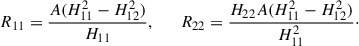 Mathematical equation: $$ \begin{aligned} R_{11}=\frac{A(H_{11}^{2}-H_{12}^{2})}{H_{11}}, \qquad R_{22}=\frac{H_{22}A(H_{11}^{2}-H_{12}^{2})}{H_{11}^{2}}\cdot \end{aligned} $$