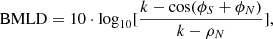 Mathematical equation: $$ \begin{aligned} \mathrm{BMLD} = 10\cdot \mathrm{log}_{10}[\frac{k-\mathrm{cos}(\phi _S+\phi _N)}{k-\rho _N}], \end{aligned} $$