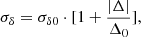 Mathematical equation: $$ \begin{aligned} \sigma _{\delta } = \sigma _{\delta 0} \cdot [1+ \frac{|\mathrm \Delta |}\mathrm{\Delta _{0}}], \end{aligned} $$