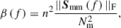 Mathematical equation: $$ \begin{aligned} \beta \left( f \right) = n^{2} \frac{||{\boldsymbol{S}}_{\mathrm{mm} } \left( f \right) ||_{\mathrm{F} }}{N_{\mathrm{m} }^{2}}, \end{aligned} $$