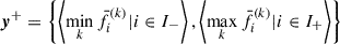 Mathematical equation: $$ \begin{aligned} {\boldsymbol{y}}^{+}&= \left\{ \left< \min _{k} \bar{f}_{i}^{(k)} | i \in I_{-} \right>, \left< \max _{k} \bar{f}_{i}^{(k)} | i \in I_{+} \right> \right\} \end{aligned} $$