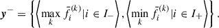 Mathematical equation: $$ \begin{aligned} {\boldsymbol{y}}^{-}&= \left\{ \left< \max _{k} \bar{f}_{i}^{(k)} | i \in I_{-} \right>, \left< \min _{k} \bar{f}_{i}^{(k)} | i \in I_{+} \right> \right\} . \end{aligned} $$