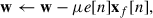 Mathematical equation: $$ \begin{aligned} \mathbf w \leftarrow \mathbf w - \mu e[n]\mathbf{x }_f[n], \end{aligned} $$