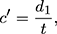 Mathematical equation: $$ \begin{aligned} c^{\prime } = \frac{d_{1}}{t}, \end{aligned} $$