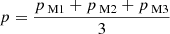 Mathematical equation: $ p=\frac{p_{\text{ M}1}+p_{\text{ M}2}+p_{\text{ M}3}}{3} $