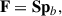 Mathematical equation: $$ \begin{aligned} \mathbf F = \mathbf S \mathbf p _{b}, \end{aligned} $$