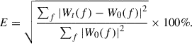 Mathematical equation: $$ \begin{aligned} E = \sqrt{\frac{\sum _f{{\left|W_t(f)-W_0(f)\right|}^{2}}}{\sum _f{{\left|W_0(f)\right|}^{\mathrm{2} }}}} \times 100\%. \end{aligned} $$
