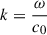 Mathematical equation: $ k = \frac{\omega}{c_{0}} $