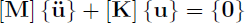 Mathematical equation: $$ \begin{aligned} {\left[\mathbf M \right]} \left\{ \mathbf \ddot{u} \right\} + \left[\mathbf K \right] {\left\{ \mathbf u \right\} } = {\left\{ \mathbf 0 \right\} } \end{aligned} $$