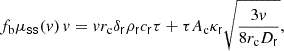 Mathematical equation: $$ \begin{aligned} f_{\mathrm{b} } \mu _{\mathsf{ss }}(v) \, v = v r_{\mathrm{c} } \delta _\mathsf{r } \rho _\mathsf{r } c_\mathsf{r } \tau + \tau A_{\mathrm{c} } \kappa _\mathsf{r } \sqrt{ \frac{3 v}{8 r_{\mathrm{c} } D_\mathsf{r }}}, \end{aligned} $$
