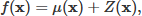 Mathematical equation: $$ \begin{aligned} f(\mathbf x ) = \mu (\mathbf x ) + Z(\mathbf x ), \end{aligned} $$