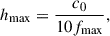 Mathematical equation: $$ \begin{aligned} h_{\mathrm{max} } = \frac{c_0}{10f_\mathrm{max} }, \end{aligned} $$