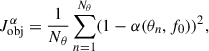 Mathematical equation: $$ \begin{aligned} {J}_{\mathrm{obj} }^{\alpha } =\frac{1}{N_\theta } \sum _{n=1}^{N_\theta } (1-\alpha (\theta _n,f_0))^2, \end{aligned} $$