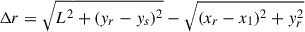 Mathematical equation: $ {\mathrm{\Delta}} r =\sqrt{L^2 + (y_r-y_s)^2} - \sqrt{(x_r-x_1)^2 + y_r^2} $