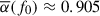 Mathematical equation: $ \overline{\alpha}(f_0) \approx 0.905 $