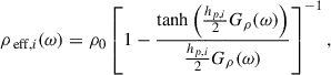 Mathematical equation: $$ \begin{aligned} \rho _{\text{ eff},i}(\omega )&= \rho _0 \left[ 1 - \frac{\tanh \left( \tfrac{h_{p,i}}{2} G_\rho (\omega ) \right)}{\tfrac{h_{p,i}}{2} G_\rho (\omega )} \right]^{-1}, \end{aligned} $$