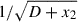 Mathematical equation: $ 1/\sqrt{D+x_2} $