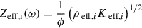 Mathematical equation: $$ \begin{aligned} Z_{\mathrm{eff,i} }(\omega )&= \frac{1}{\phi }\left(\rho _{\text{ eff},i} K_{\text{ eff},i}\right)^{1/2} \end{aligned} $$