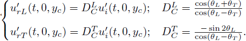Mathematical equation: $$ \begin{aligned} {\left\{ \begin{array}{ll} u_{rL}^{\prime } (t,0,y_c) = D_C^{L} u_i^{\prime } (t,0,y_c);&D_C^{L} = \frac{\cos (\theta _L+\theta _T)}{\cos (\theta _L-\theta _T)}\\ u_{rT}^{\prime } (t,0,y_c) = D_C^{T} u_i^{\prime } (t,0,y_c);&D_C^{T} = \frac{-\sin {2\theta _L}}{\cos (\theta _L-\theta _T)}. \end{array}\right.} \end{aligned} $$