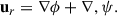Mathematical equation: $$ \begin{aligned} \mathbf u_r = \nabla \phi + \mathbf \nabla , \psi . \end{aligned} $$