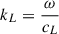 Mathematical equation: $ k_L = \frac{\omega}{c_L} $